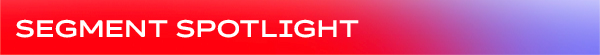Segment Spotlight