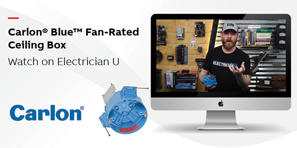 Electrician U reviews the new Carlon® Fan-Rated Ceiling Box